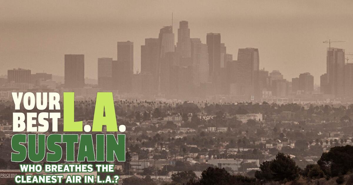 Où vivre à Los Angeles pour avoir l'air le plus pur |  Votre meilleur LA : soutenir